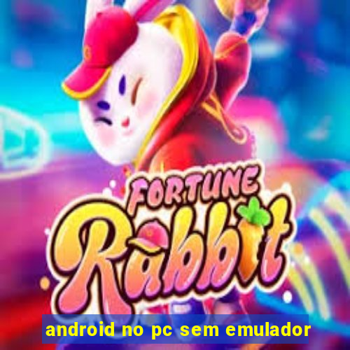 android no pc sem emulador